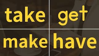 【総集編】take・get・make・have｜最重要動詞を使った日常英会話フレーズ